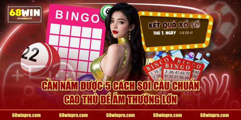 Cần nắm được 5 cách soi cầu chuẩn cao thủ để ẵm thưởng lớn