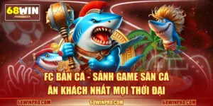 FC Bắn Cá - Sảnh Game Săn Cá Ăn Khách Nhất Mọi Thời Đại