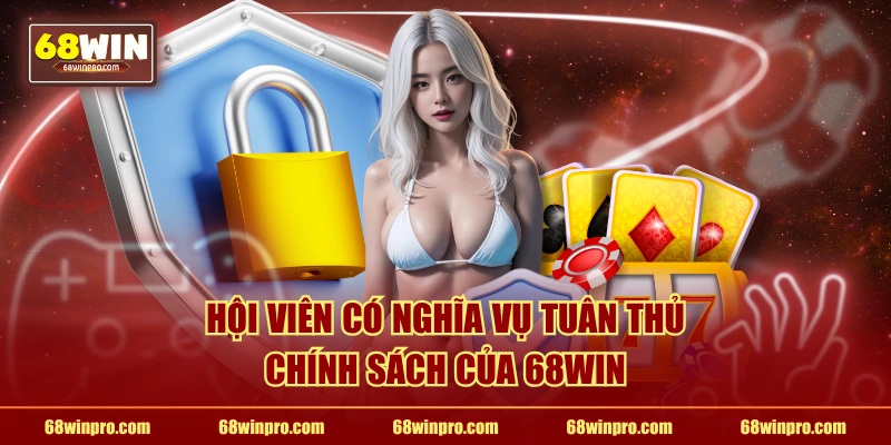 Hội viên có nghĩa vụ tuân thủ chính sách của 68WIN