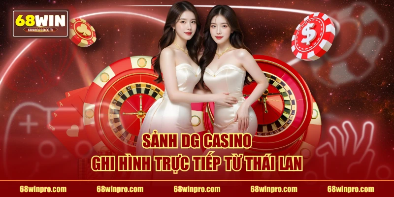 Sảnh DG Casino ghi hình trực tiếp từ Thái Lan