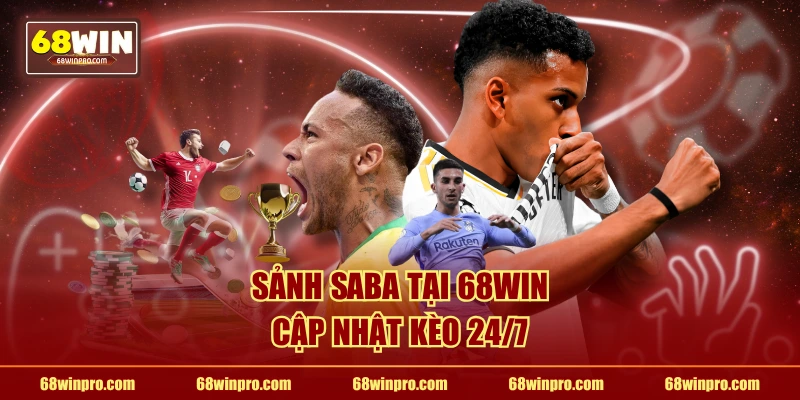 Sảnh Saba tại 68WIN cập nhật kèo 24/7