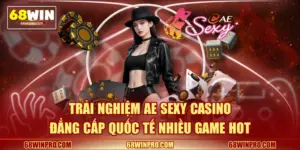 Trải Nghiệm AE Sexy Casino Đẳng Cấp Quốc Tế Nhiều Game Hot