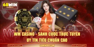 WM Casino - Sảnh Cược Trực Tuyến Uy Tín Tiêu Chuẩn Cao